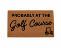 PROBABLY AT THE GOLF COURSE