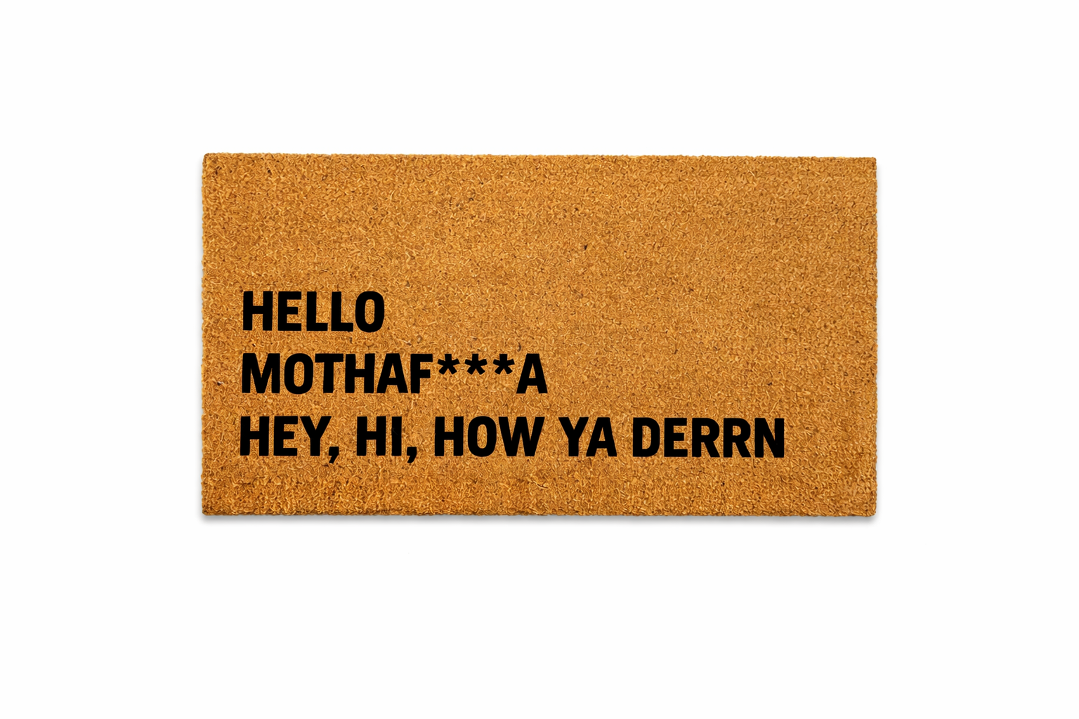 “HEY, HI, HOW YA DERRN”