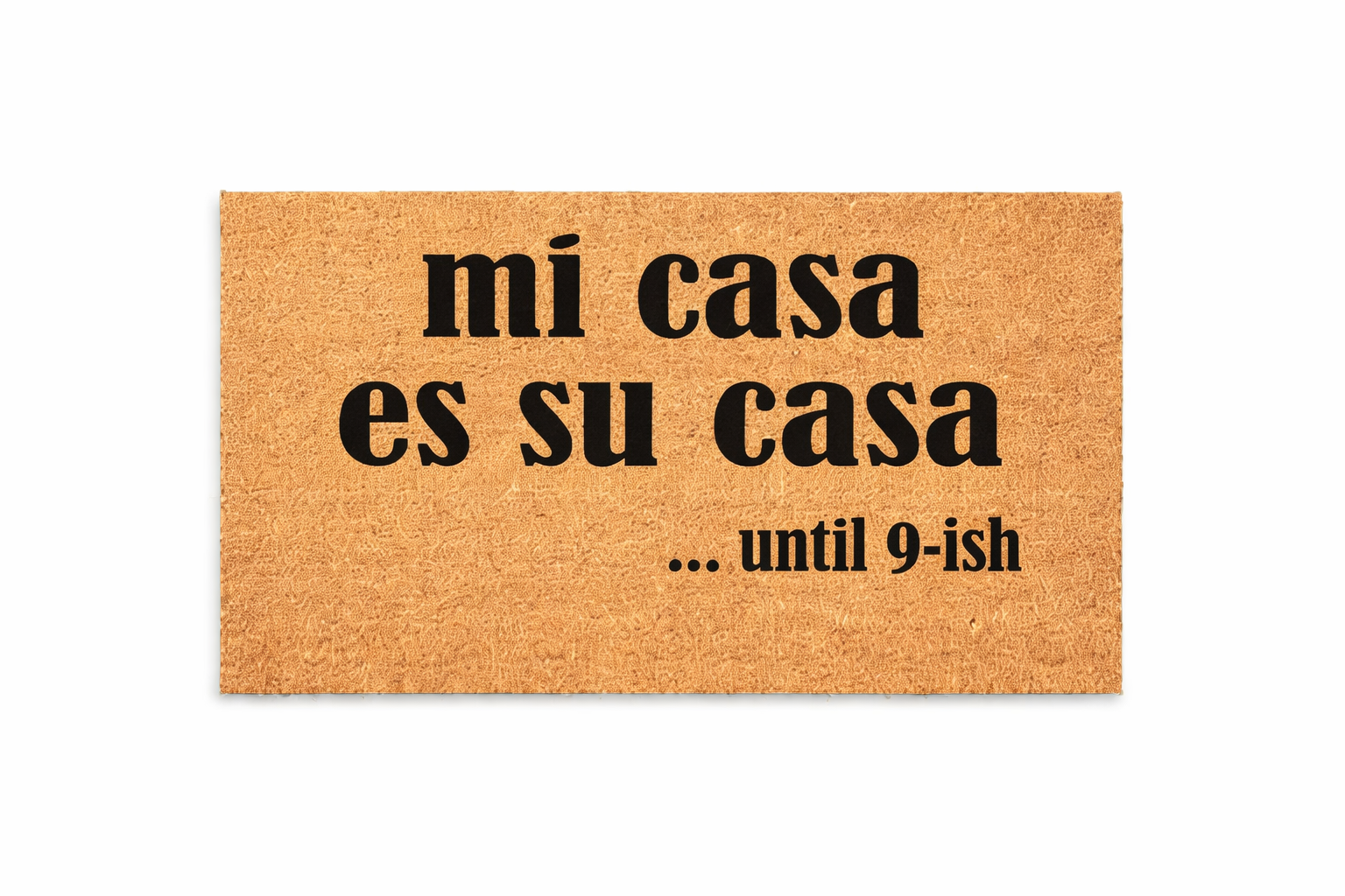 MI CASA ES TU CASA … UNTIL 9-ISH