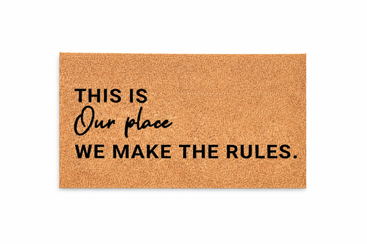 THIS IS OUR PLACE WE MAKE THE RULES