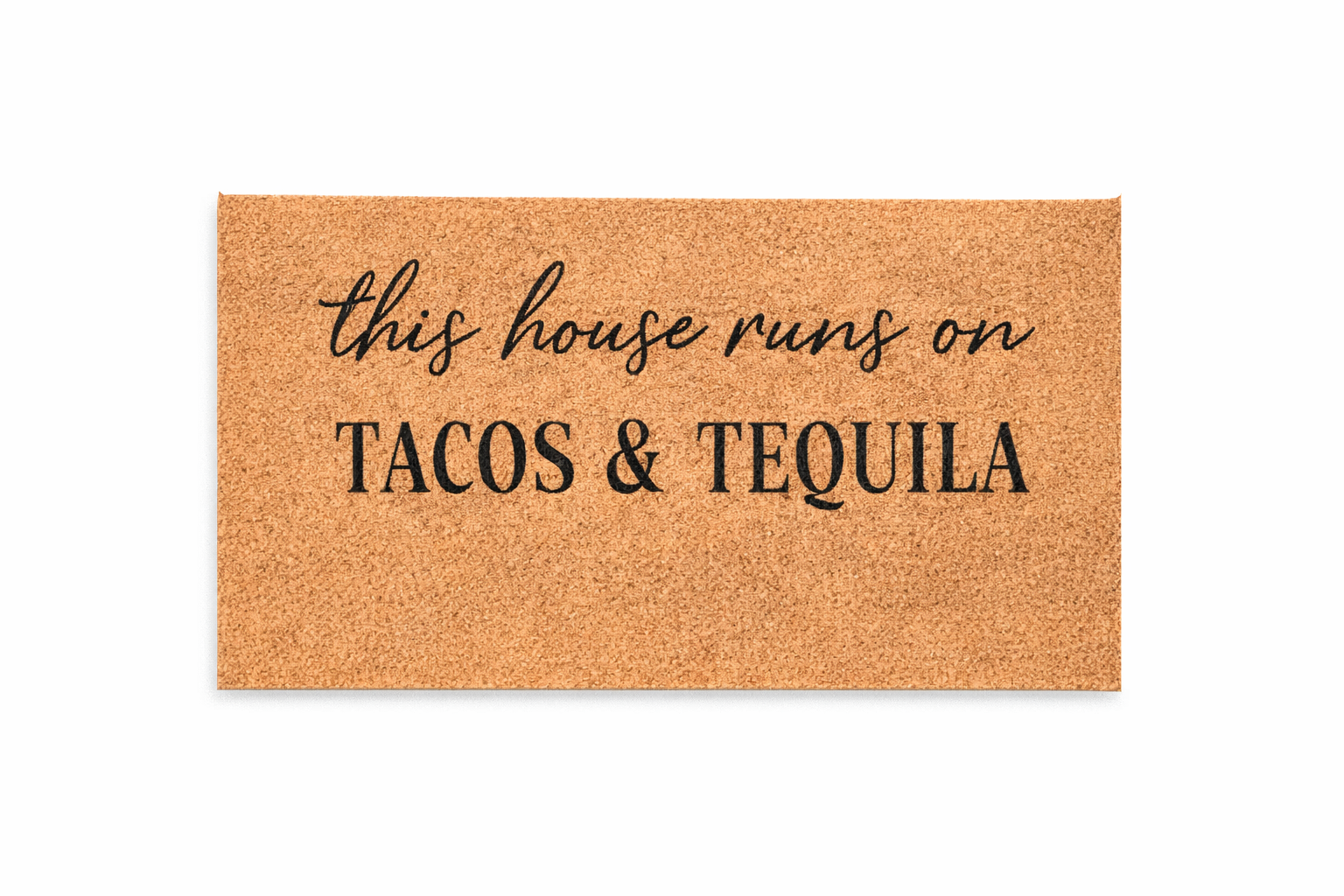 THIS HOUSE RUNS ON TACOS & TEQUILA