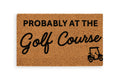 PROBABLY AT THE GOLF COURSE
